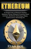 Ethereum: 21 Simple Tricks to Ethereum Mastery: Ethereum Mining, Ethereum Investing, Smart Contracts, Blockchain Technology, Dapps, Cryptocurrency Technology Etc... 1983603236 Book Cover