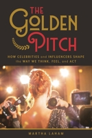 The Golden Pitch: How Celebrities and Influencers Shape the Way We Think, Feel, and Act B0FR3MR2GL Book Cover