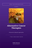 Alternative Cancer Therapies: Protocols, Treatments & Lifestyle Approaches (What the Research Says) B0HKHNMKTC Book Cover