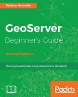 GeoServer Beginner's Guide - Second Edition: Share geospatial data using Open Source standards 1788297377 Book Cover