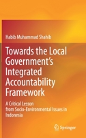 Towards the Local Government’s Integrated Accountability Framework: A Critical Lesson from Socio-Environmental Issues in Indonesia 9813366168 Book Cover