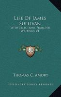 Life Of James Sullivan: With Selections From His Writings V1 1425547354 Book Cover