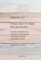 Mejora tu ingles y haz que tu hijo sea bilingue: Vocabulario practico, conversaciones reales, canciones y juegos para bebes y ni�os 1546876855 Book Cover