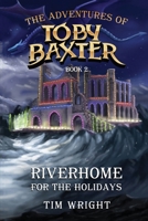 The Adventures of Toby Baxter Book 2: Riverhome For The Holidays B0CNHTXTSD Book Cover