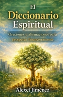 El Diccionario Espiritual, Oraciones y afirmaciones para prosperar financieramente (Spanish Edition) B0GK8YSP2Q Book Cover