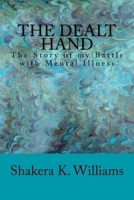 The Dealt Hand: The Story of my Battle with Mental Illness 154041017X Book Cover