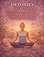 Detoxify Exercises: A Structured Approach to Habit Reset, Mental Cleansing, and Sustainable Health Through Robert M. Drake’s Method B0GFTFSP3S Book Cover