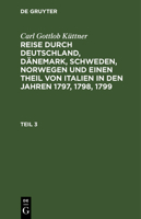 Reise Durch Deutschland, D�nemark, Schweden, Norwegen Und Einen Theil Von Italien in Den Jahren 1797, 1798, 1799: Theil 3 3111073424 Book Cover