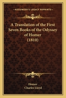 A Translation of the First Seven Books of the Odyssey of Homer [By C, Lloyd. With Ms. Corrections] 102251833X Book Cover
