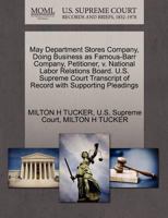 May Department Stores Company, Doing Business as Famous-Barr Company, Petitioner, v. National Labor Relations Board. U.S. Supreme Court Transcript of Record with Supporting Pleadings 1270353586 Book Cover