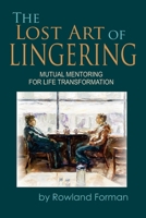 Lost Art of Lingering : Mutual Mentoring for Life Transformation 1942308574 Book Cover