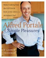 Alfred Portale Simple Pleasures: Home Cooking from the Gotham Bar and Grill's Acclaimed Chef 0060535024 Book Cover