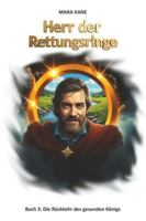Herr der Rettungsringe: Buch 3: Die Rückkehr des gesunden Königs (German Edition) B0G52V2ZSZ Book Cover
