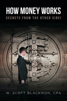 How Money Works: Secrets from the Other Side! 1644714019 Book Cover