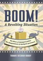 Boom! a Revolting Situation: The Failure of Ideological Politics and the Disappointment of Ideological Government 1475927339 Book Cover
