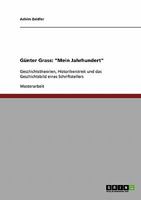 G�nter Grass: Mein Jahrhundert: Geschichtstheorien, Historikerstreit und das Geschichtsbild eines Schriftstellers 3638907260 Book Cover