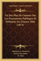 Un Peu Plus De Lumiere Sur Les Evenements Politiques Et Militaires De L'Annee 1866 (1874) 1167646983 Book Cover
