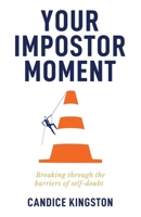 Your Impostor Moment: Breaking Through the Barriers of Self-Doubt B0BFTMJJVV Book Cover