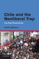 Chile and the Neoliberal Trap: The Post-Pinochet Era 1107415519 Book Cover