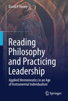 Reading Philosophy and Practicing Leadership: Applied Hermeneutics in an Age of Instrumental Individualism 3032371627 Book Cover