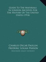 Guide To The Materials In London Archives For The History Of The United States 1164662686 Book Cover