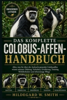 DAS KOMPLETTE COLOBUS-AFFEN-HANDBUCH: Alles, was Sie über die Aufzucht gesunder Colobusaffen wissen müssen: Haltung, Verhalten, Ernährung, Training, ... und lebenslange Pflege (German Edition) B0H87P9TN1 Book Cover