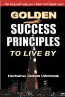 Golden Success Principles to Live By 1300121688 Book Cover
