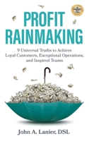 Profit Rainmaking: 9 Universal Truths to Achieve Loyal Customers, Exceptional Operations, and Inspired Teams B0GVNLGHQ5 Book Cover