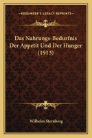 Das Nahrungs-Bedurfnis Der Appetit Und Der Hunger (1913) 0274218607 Book Cover