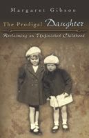 The Prodigal Daughter: Reclaiming an Unfinished Childhood 0826217834 Book Cover