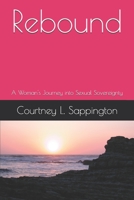 Rebound: A Woman's Journey into Sexual Sovereignty B084B1VZD8 Book Cover