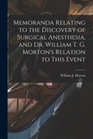 Memoranda Relating To The Discovery Of Surgical Anesthesia: And William T. G. Morton's Relations To This Event 1014902525 Book Cover