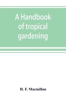 A Handbook of Tropical Gardening and Planting, with Special Reference to Ceylon 9389525470 Book Cover