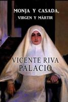 Monja Y Casada, Virgen Y Martir: Historia De Los Tiempos De LA Inquisicion 9706512373 Book Cover