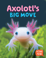 Axolotl's Big Move (Picture Poems) B0FH5NF973 Book Cover