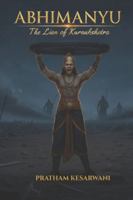 Abhimanyu: The Lion of Kurukshetra (Mahabharata: The Eternal Legends) B0G5DPL776 Book Cover