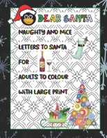 Dear Santa: Naughty and Nice Letters to Santa for Adults to Colour With Large Print: Geometric pattern backgrounds for hours of stress relieving relaxation B08MX87XGR Book Cover