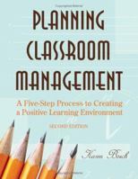 Planning Classroom Management: A Five-Step Process to Creating a Positive Learning Environment 141293768X Book Cover