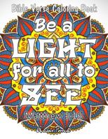 Bible Verse Coloring Book - Be A Light For All To See: 50 Adult Coloring Inspirational Quotes - A Bible Quotes Coloring Books For Adults Relaxation 8194512921 Book Cover