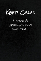 Keep Calm I Have A Spreadsheet For That: Funny Office Gag Gift Notebook Journal for Accounting, CPA's, Statisticians, Finance, Data Analytics, Business Professionals - Distressed Design 167122471X Book Cover