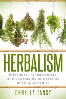 HERBALISM: Principles, Fundamentals, and Spirituality of Herbs as Healing Remedies 1699271704 Book Cover