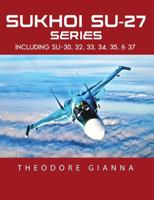 SUKHOI SU-27 SERIES: INCLUDING SU-30, 32, 33, 34, 35, & 37 B0CHD6P5N2 Book Cover