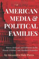 AMERICAN MEDIA & POLITICAL FAMILIES: Power, Betrayal, and Influence in the Hearst, Pritzker, and Murdoch Dynasties (Fortune’s Bloodlines: Inside the World’s Richest Families) B0G4WF55JJ Book Cover