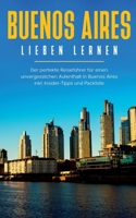 Buenos Aires lieben lernen: Der perfekte Reisef?hrer f?r einen unvergesslichen Aufenthalt in Buenos Aires inkl. Insider-Tipps und Packliste 3751931562 Book Cover