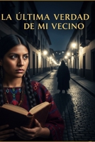La Última Verdad de mi Vecino: La Sombra que te Mira (Spanish Edition) B0FBLDHWDZ Book Cover