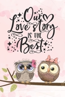 Our Love Story Is The Best: Cool Notebook for Owl Lovers | Valentine Day Present for Loved One (Romantic Journals and Coloring Books for Adults and Kids) 1660257832 Book Cover