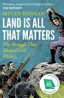Land Is All That Matters: The Struggle That Shaped Irish History 103590649X Book Cover