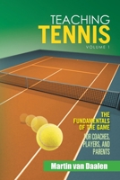 Teaching Tennis Volume 1: The Fundamentals of the Game (for Coaches, Players, and Parents) 1462874592 Book Cover