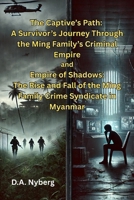 The Captive’s Path: A Survivor’s Journey Through the Ming Family’s Criminal Empire and Empire of Shadows: The Rise and Fall of the Ming Family Crime Syndicate in Myanmar B0GKY4Z285 Book Cover