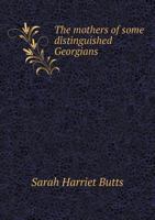 The Mothers of Some Distinguished Georgians 5518744153 Book Cover